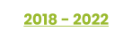 2018 - 2022
