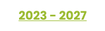 2023 - 2027